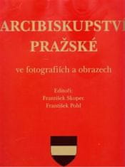 František Pohl;František Skopec: Arcibiskupství pražské ve fotografiích a obrazech