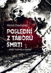Michal Chocholatý: Poslední z táborů smrti - … přežili Treblinku a Sobibor