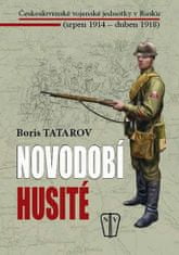 Tatarov Boris: Novodobí husité - Československé vojenské jednotky v Rusku (srpen 1914 – duben 1918)