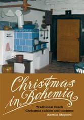 Skopová Kamila: Christmas in Bohemia - Traditional Czech Christmas cuisine and customs