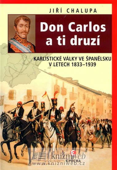 Jiří Chalupa: Don Carlos a ti druzí - Karlistické války ve Španělsku v letech 1833-1939