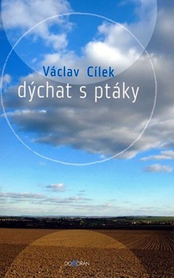 Václav Cílek: Dýchat s ptáky - Obyčejné texty o světle paměti, pravdě oblaků a útěše míst