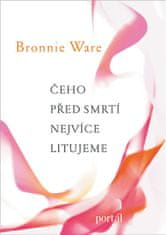 Bronnie Ware: Čeho před smrti nejvíce litujeme