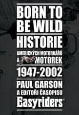 Garson Paul: Born to be wild - Historie amerických motorkářů 1947-2002