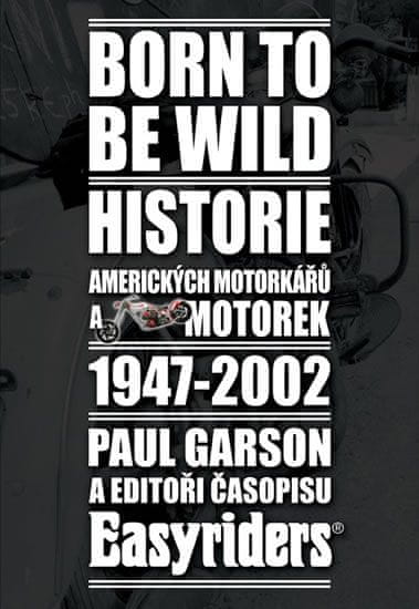 Born to be wild - Historie amerických motorkářů a motocyklů 1947-2002