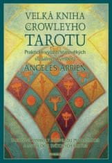 Angeles Arrienová: Velká kniha o Crowleyho tarotu - Praktické využití starověkých vizuálních symbolů
