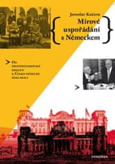 Jaroslav Kučera: Mírové uspořádání s Německem - Od protihitlerovské koalice k Česko-německé deklaraci