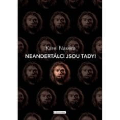 Naxera Karel: Neandertálci jsou tady!