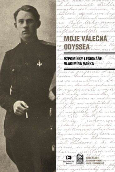 Vladimír Vaněk: Moje válečná Odyssea - Vzpomínky legionáře Vladimíra Vaňka