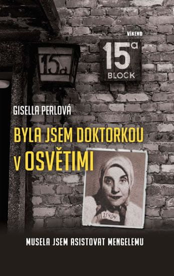 Gisella Perlová: Byla jsem doktorkou v Osvětimi - Musela jsem asistovat Mengelemu