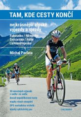 Pavlata Michal: Tam, kde cesty končí. Nejkrásnější alpské výjezdy a sjezdy. Rakousko / Německo, Švýc