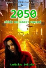 Zelinka Ladislav: 2050 - Příběh pro budoucí pokolení