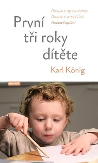 Karl König: První tři roky dítěte - Osvojení si vzpřímené chůze, osvojení si mateřské řeči, procitnutí myšlení