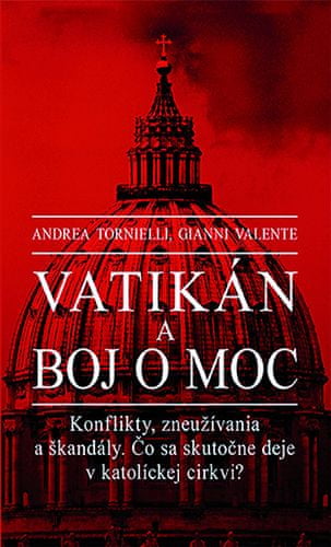 Andrea Tornielli: Vatikán a boj o moc - Konflikty, zneužívania a škandály. Čo sa skutočne deje v katolíckej cirkvi?