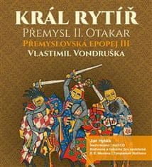 Vondruška Vlastimil: Král rytíř Přemysl II. Otakar (3x CD)