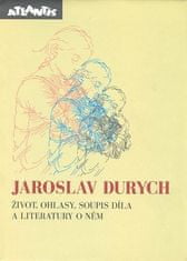 Jaroslav Durych - život,ohlasy - soupis díla a literat. o něm