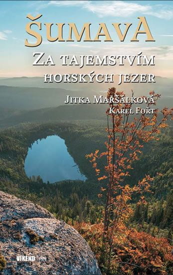 Maršálková Jitka, Fořt Karel: Šumava - Za tajemstvím horských jezer