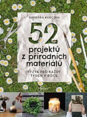 Barbora Kurcova: 52 projektů z přírodních materiálů - Výzva pro každý týden v roce