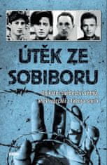 kolektiv autorů: Útěk ze Sobiboru - Unikátní svědectví vězňů, kteří uprchli z tábora smrti