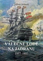 Milan Jelínek: Válečné lodě na Jadranu 1857-1897