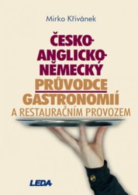 LEDA Česko-anglicko-německý průvodce gastronomií a restauračním provozem - M. Křivánek