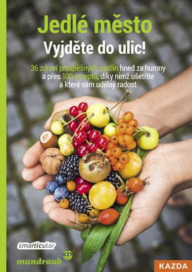 Tým smarticular.net: Jedlé město - Vyjděte do ulic! 36 zdraví prospěšných rostlin hned za humny a př
