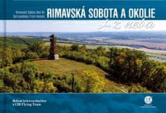 Bohuš Schwarzbacher: Rimavská Sobota a okolie z neba - Rimavská Sobota and Its Surroundings From Heaven