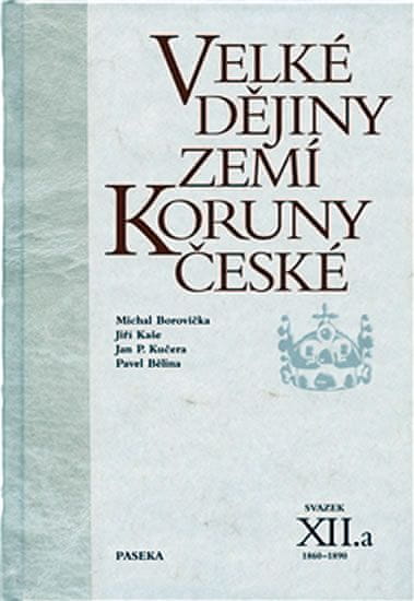 Bělina Pavel: Velké dějiny zemí Koruny české XII./a 1860-1890