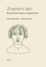 Hlaváček Jakub, Žemla Martin,: Znamení věcí - Renesanční nauka o signaturách