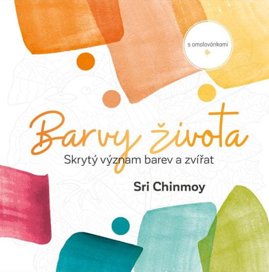 Chinmoy Sri: Barvy života - Skrytý význam barev a zvířat s omalovánkami
