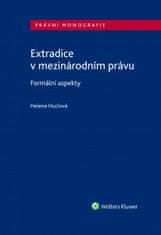 Helena Huclová: Extradice v mezinárodním právu - Formální aspekty