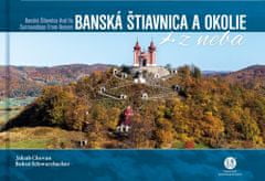 Bohuš Schwarzbacher: Banská Štiavnica a okolie z neba - Banská Štiavnica and Its Surroundings From Heaven