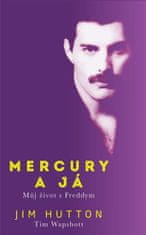Hutton Jim, Wapshott Tim: Mercury a já - Můj život s Freddym