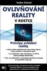 Vadim Zeland: Ovlivňování reality v kostce - Principy ovládání reality
