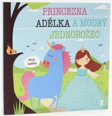 Šavlíková Lucie: Princezna Adélka a modrý jednorožec - Dětské knihy se jmény