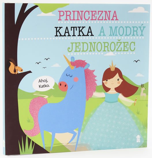 Šavlíková Lucie: Princezna Katka a modrý jednorožec - Dětské knihy se jmény