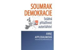 Applebaumová Anne: Soumrak demokracie - Svůdná přitažlivost autoritářství