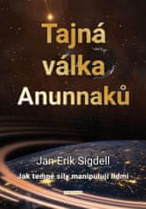 Sigdell Jan Erik: Tajná válka Anunnaků - Jak temné síly manipulují lidmi