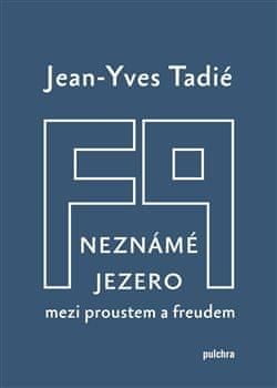 Jean-Yves Tadié: Neznámé jezero: Mezi Proustem a Freudem
