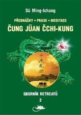 Sü Ming-tchang: Sborník retreatů 2 - Čung-jüan čchi-kung: Přednášy, praxe, meditace