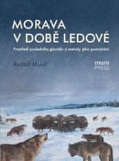 Rudolf Musil: Morava v době ledové - Prostředí posledního glaciálu a metody jeho poznávání