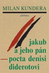 Milan Kundera: Jakub a jeho pán - Pocta Denisi Diderotovi
