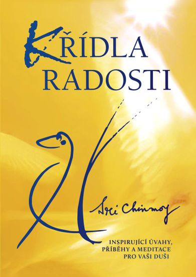 Chinmoy Sri: Křídla radosti - Inspirující úvahy, příběhy a meditace pro vaši duši
