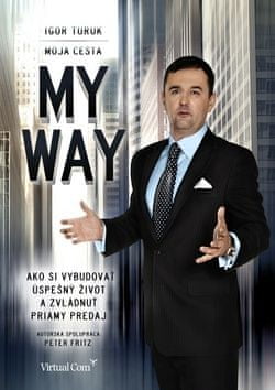 Igor Turuk: My way Moja cesta - Ako si vybudovať úspešný život a zvládnuť priamy predaj