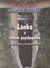 Harald Stieffel: Lenka a sedem psychopatov - Neuveriteľné a kruté poviedky