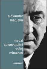 Alexander Matuška: Medzi spisovateľmi našej minulosti