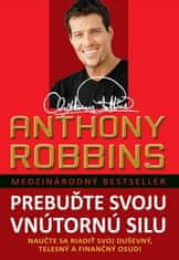 Anthony Robbins: Prebuďte svoju vnútornú silu - Nauče sa riadiť svoj duševný, telesný a finančný osud!