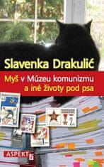 Slavenka Drakulić: Myš v Múzeu komunizmu a iné životy pod psa