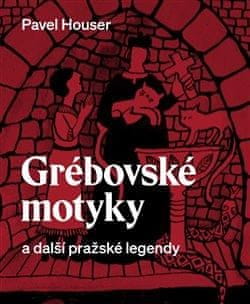 Pavel Houser: Grébovské motyky a další pražské legendy