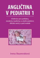 Baumruková Irena: Angličtina v pediatrii 1 - Učebnice pro pediatry, studenty medicíny a ošetřovatels